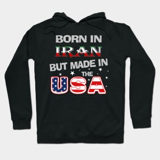 Born in Iran but Made In the USA Iranian American Persian Farsi Hoodie